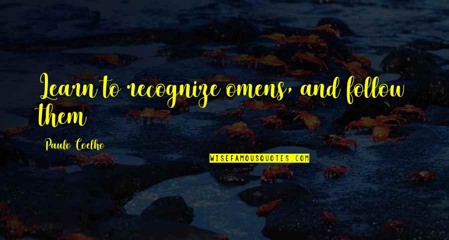 Paulo Coelho The Alchemist Quotes By Paulo Coelho: Learn to recognize omens, and follow them Paulo Coelho The Alchemist Quotes By Paulo Coelho: Learn to recognize omens, and follow them