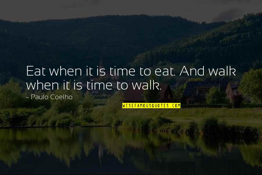 Paulo Coelho The Alchemist Quotes By Paulo Coelho: Eat when it is time to eat. And