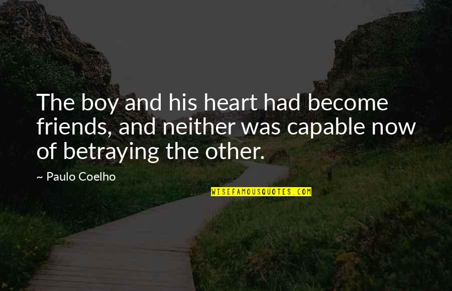 Paulo Coelho The Alchemist Quotes By Paulo Coelho: The boy and his heart had become friends, Paulo Coelho The Alchemist Quotes By Paulo Coelho: The boy and his heart had become friends,