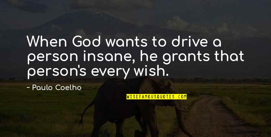 Paulo Coelho's Quotes By Paulo Coelho: When God wants to drive a person insane,