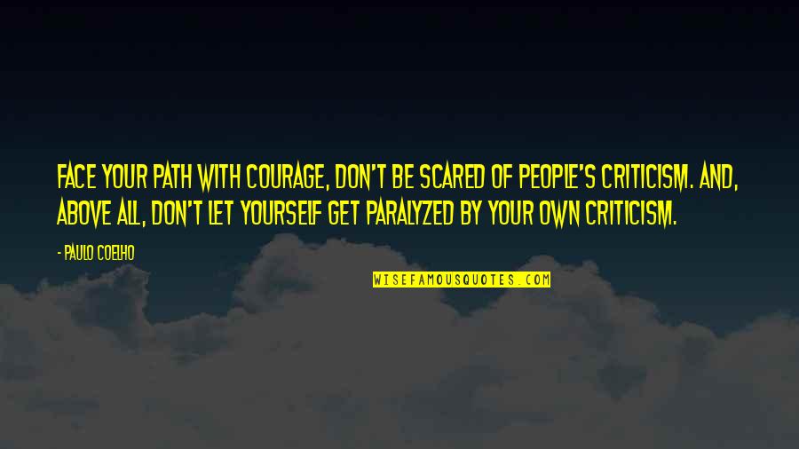 Paulo Coelho's Quotes By Paulo Coelho: Face your path with courage, don't be scared