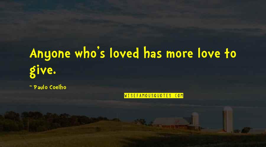 Paulo Coelho's Quotes By Paulo Coelho: Anyone who's loved has more love to give. Paulo Coelho's Quotes By Paulo Coelho: Anyone who's loved has more love to give.
