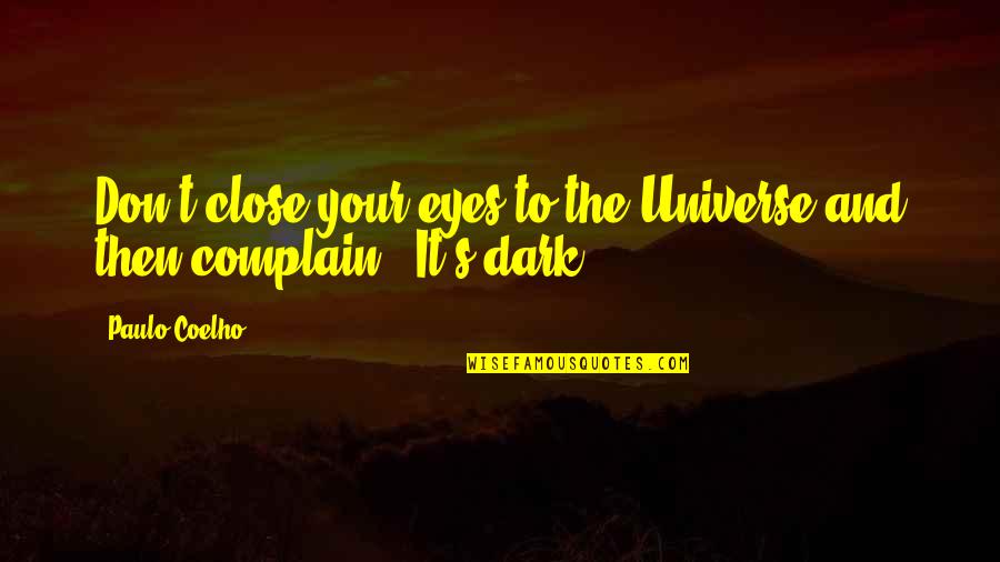 Paulo Coelho's Quotes By Paulo Coelho: Don't close your eyes to the Universe and