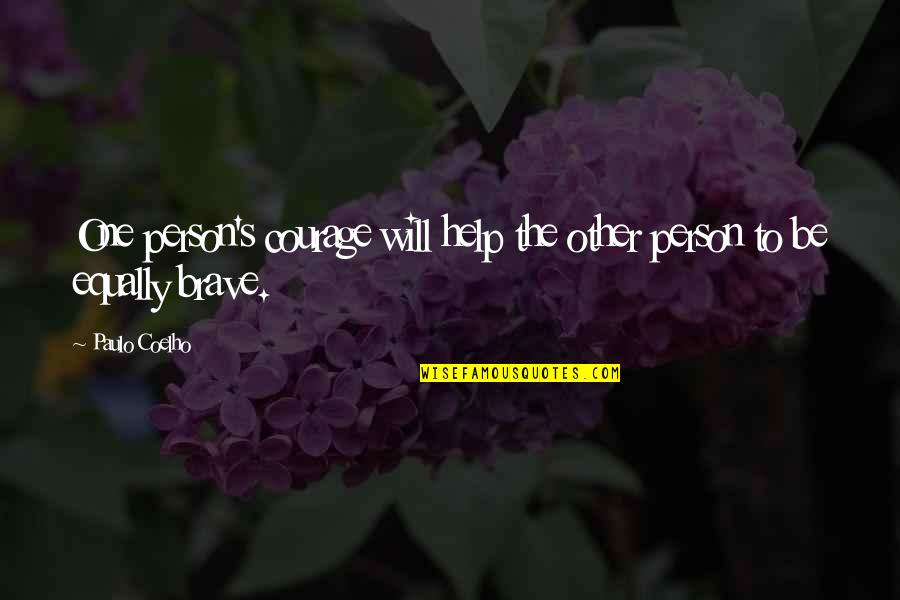 Paulo Coelho's Quotes By Paulo Coelho: One person's courage will help the other person
