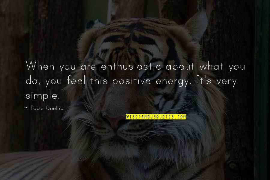 Paulo Coelho's Quotes By Paulo Coelho: When you are enthusiastic about what you do, Paulo Coelho's Quotes By Paulo Coelho: When you are enthusiastic about what you do,
