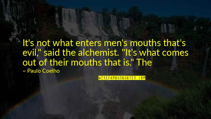 Paulo Coelho's Quotes By Paulo Coelho: It's not what enters men's mouths that's evil,"