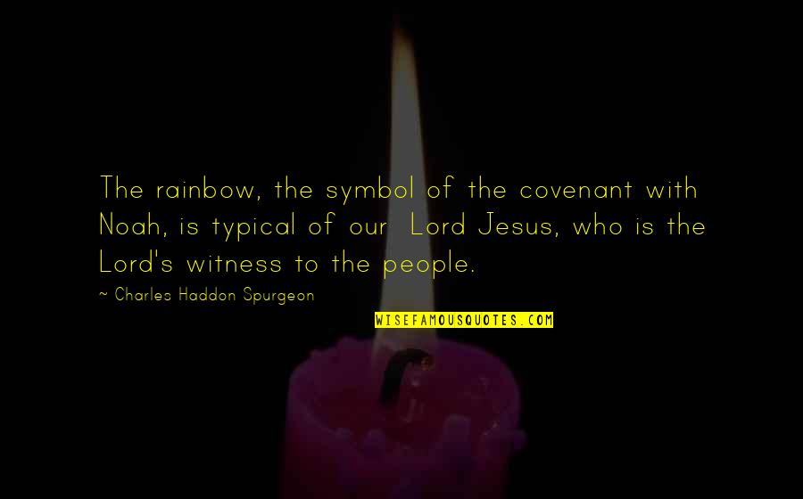 Paulo Costanzo Quotes By Charles Haddon Spurgeon: The rainbow, the symbol of the covenant with