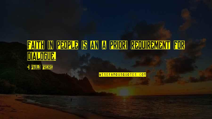 Paulo Freire Quotes By Paulo Freire: Faith in people is an a priori requirement