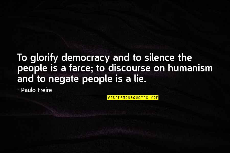 Paulo Freire Quotes By Paulo Freire: To glorify democracy and to silence the people