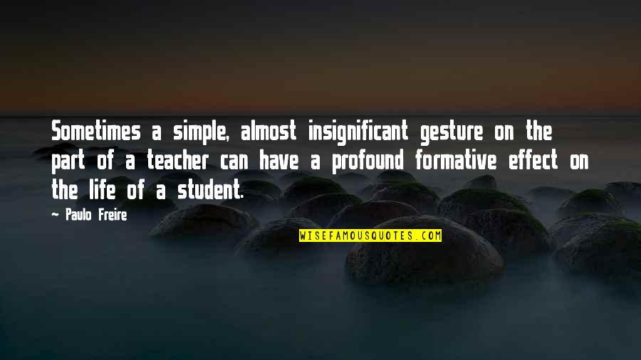 Paulo Freire Quotes By Paulo Freire: Sometimes a simple, almost insignificant gesture on the