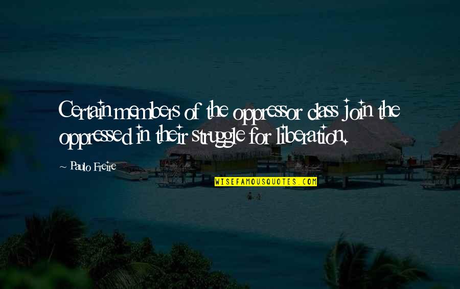 Paulo Freire Quotes By Paulo Freire: Certain members of the oppressor class join the