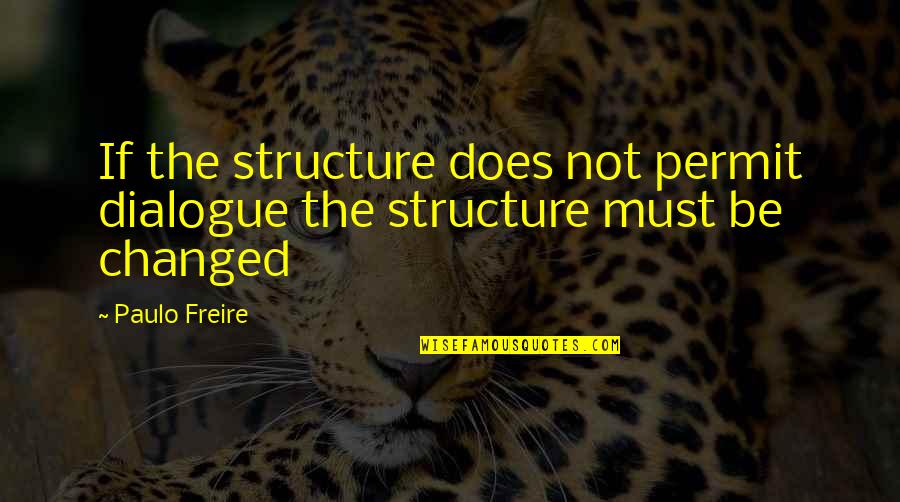 Paulo Freire Quotes By Paulo Freire: If the structure does not permit dialogue the