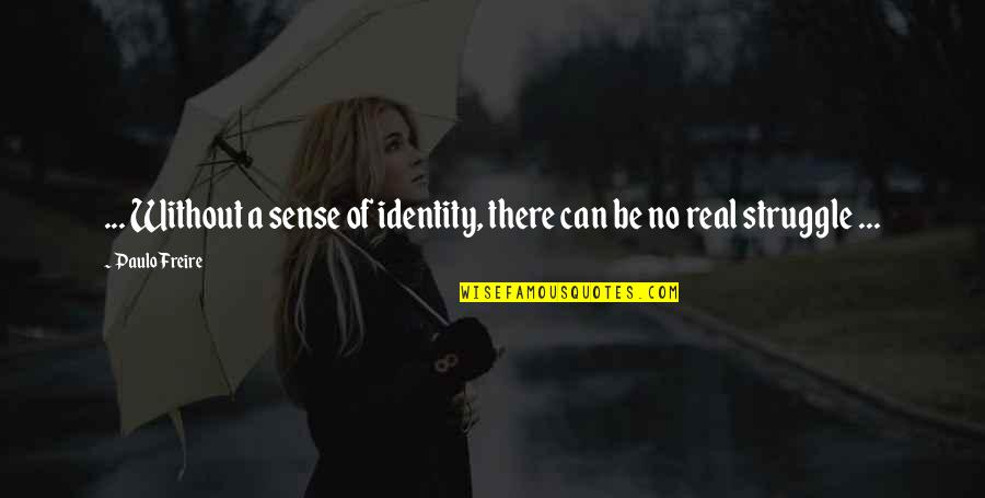 Paulo Freire Quotes By Paulo Freire: ... Without a sense of identity, there can