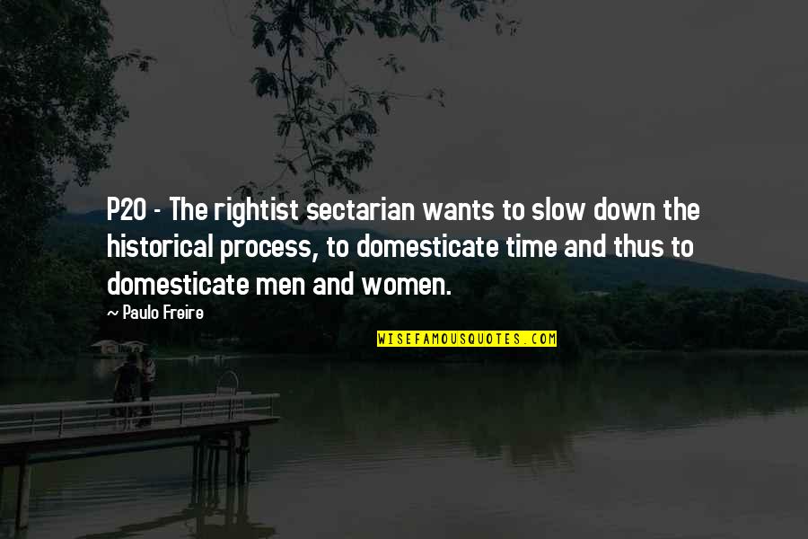 Paulo Freire Quotes By Paulo Freire: P20 - The rightist sectarian wants to slow