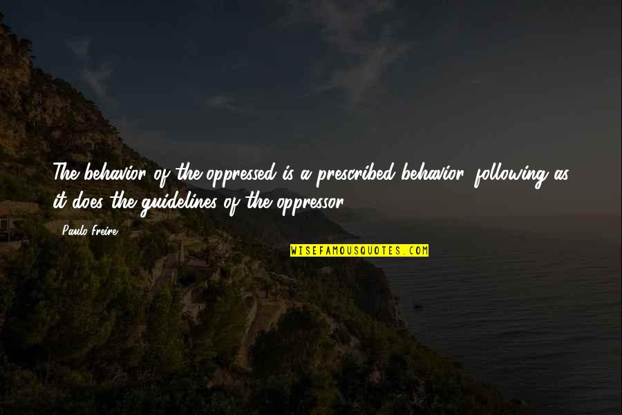 Paulo Freire Quotes By Paulo Freire: The behavior of the oppressed is a prescribed