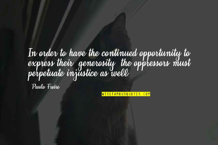 Paulo Freire Quotes By Paulo Freire: In order to have the continued opportunity to