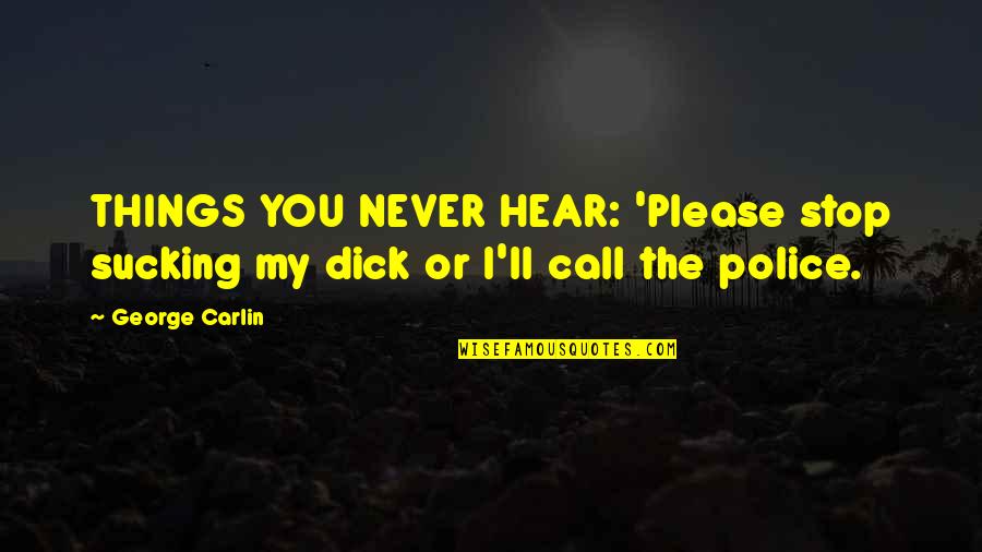 Paulontra Quotes By George Carlin: THINGS YOU NEVER HEAR: 'Please stop sucking my