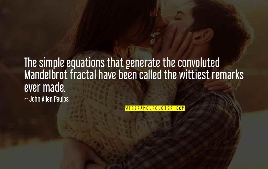 Paulos Quotes By John Allen Paulos: The simple equations that generate the convoluted Mandelbrot Paulos Quotes By John Allen Paulos: The simple equations that generate the convoluted Mandelbrot