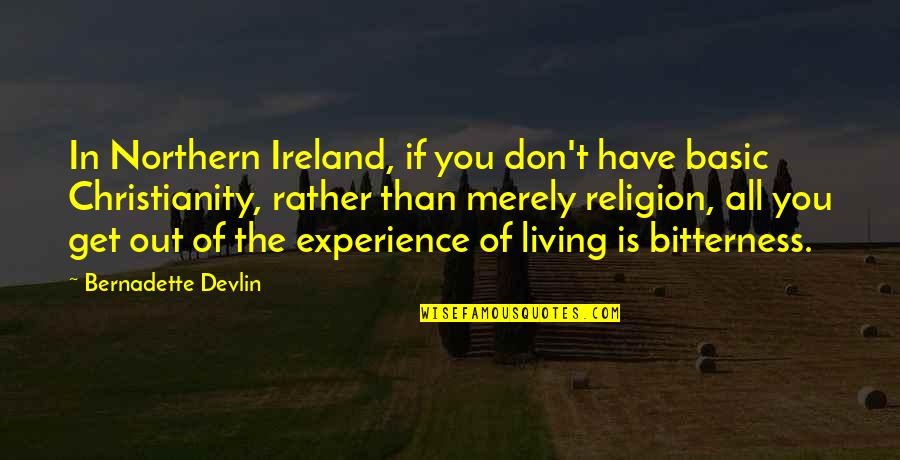 Paulos South Quotes By Bernadette Devlin: In Northern Ireland, if you don't have basic Paulos South Quotes By Bernadette Devlin: In Northern Ireland, if you don't have basic