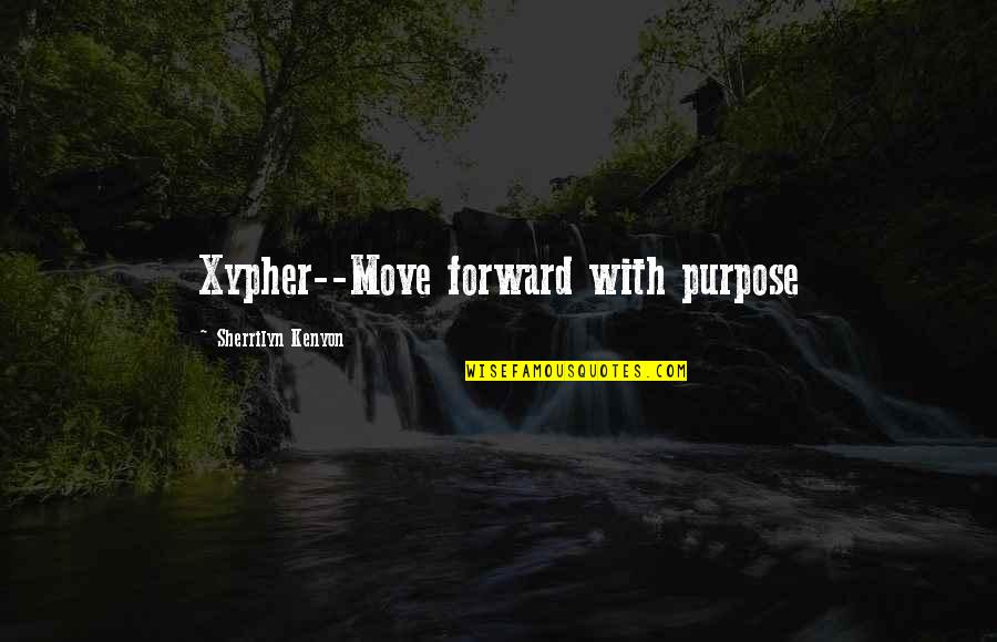Paulownia Lumber Quotes By Sherrilyn Kenyon: Xypher--Move forward with purpose