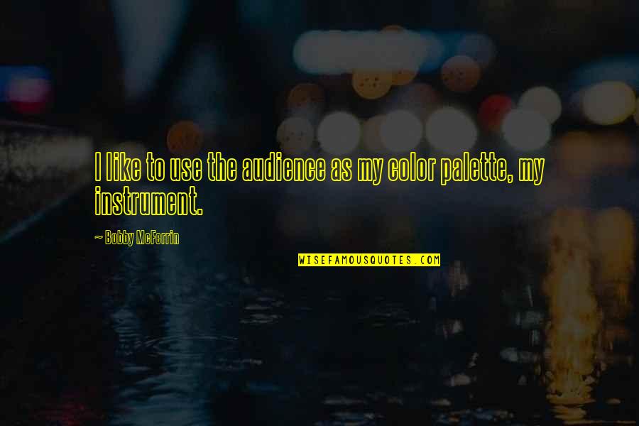 Paul's Epistles Quotes By Bobby McFerrin: I like to use the audience as my Paul's Epistles Quotes By Bobby McFerrin: I like to use the audience as my