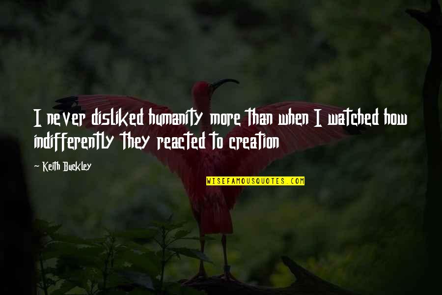 Pauls Pacifism Quotes By Keith Buckley: I never disliked humanity more than when I Pauls Pacifism Quotes By Keith Buckley: I never disliked humanity more than when I