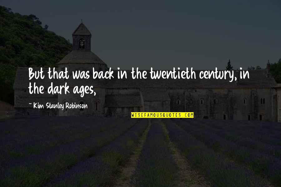 Pauls Pacifism Quotes By Kim Stanley Robinson: But that was back in the twentieth century, Pauls Pacifism Quotes By Kim Stanley Robinson: But that was back in the twentieth century,