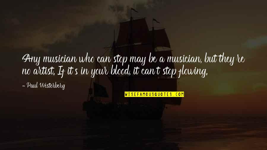 Paul's Quotes By Paul Westerberg: Any musician who can stop may be a