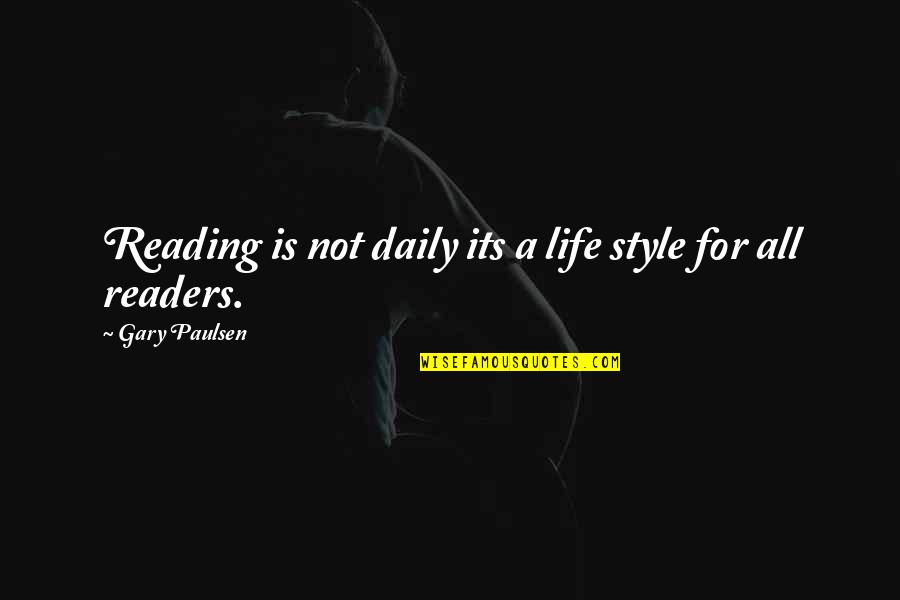 Paulsen Quotes By Gary Paulsen: Reading is not daily its a life style