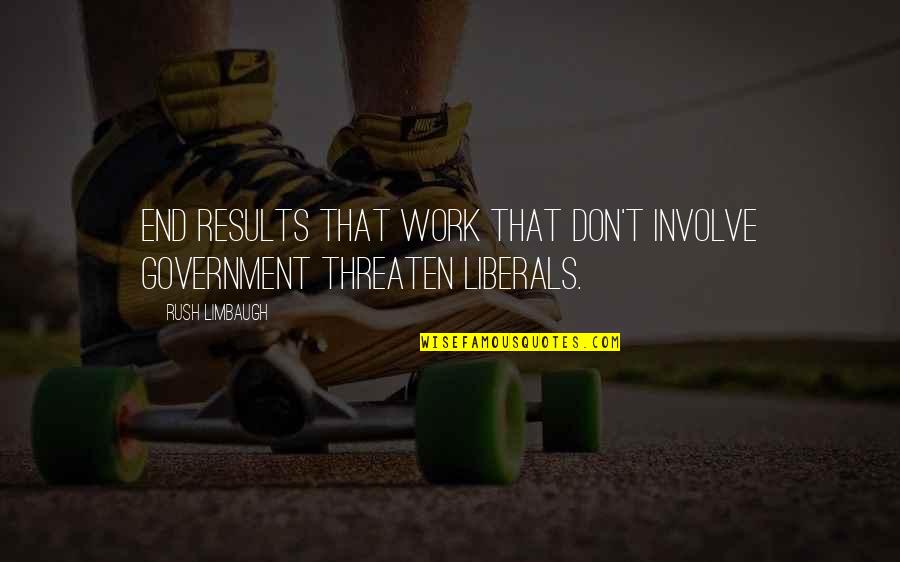 Paulskirche Munich Quotes By Rush Limbaugh: End results that work that don't involve government