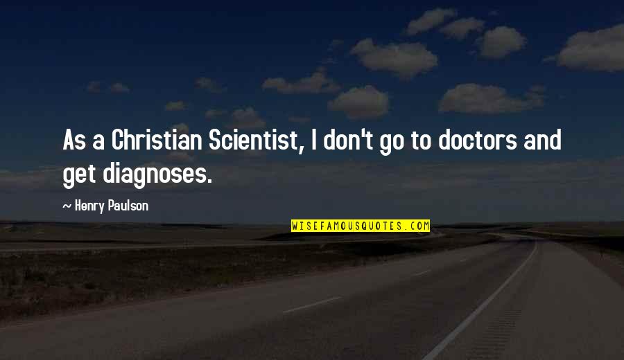 Paulson Quotes By Henry Paulson: As a Christian Scientist, I don't go to