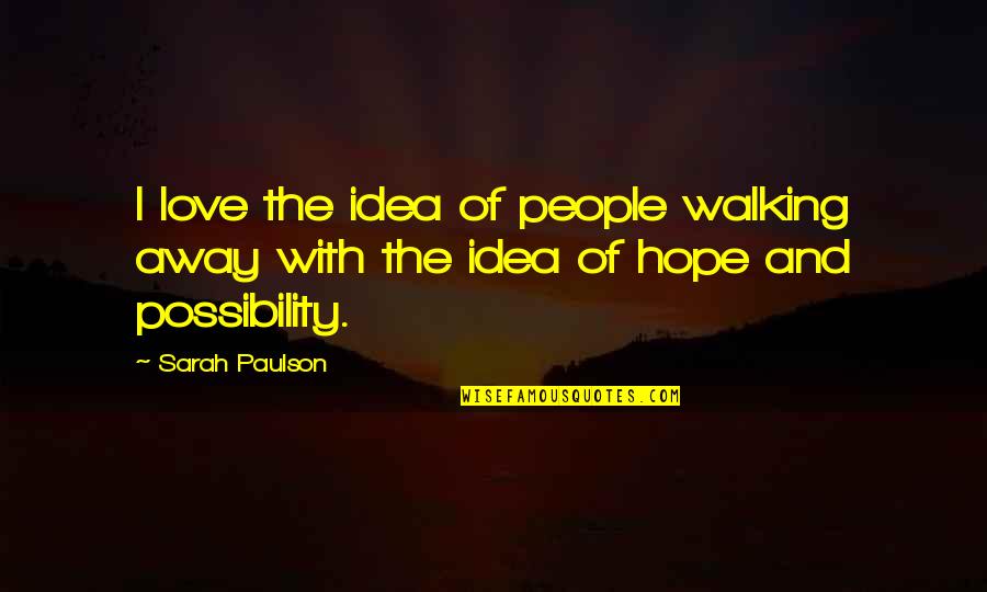 Paulson Quotes By Sarah Paulson: I love the idea of people walking away