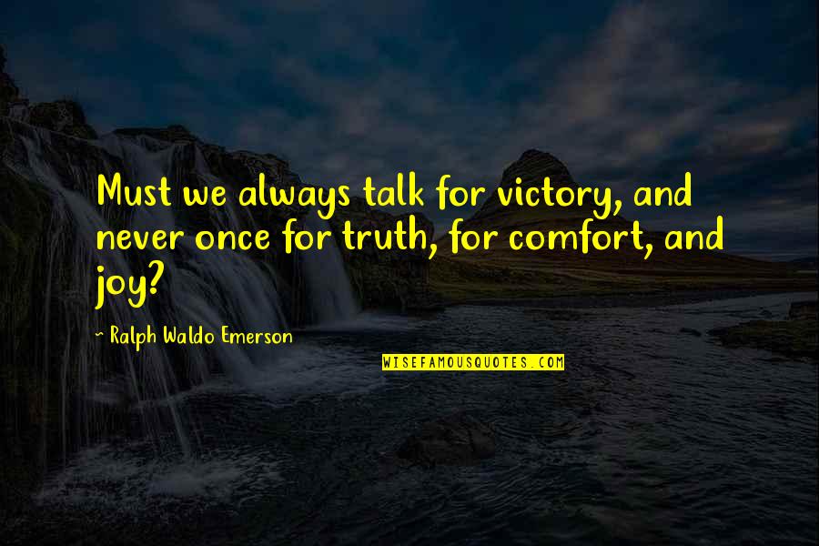 Paulsons Flooring Quotes By Ralph Waldo Emerson: Must we always talk for victory, and never