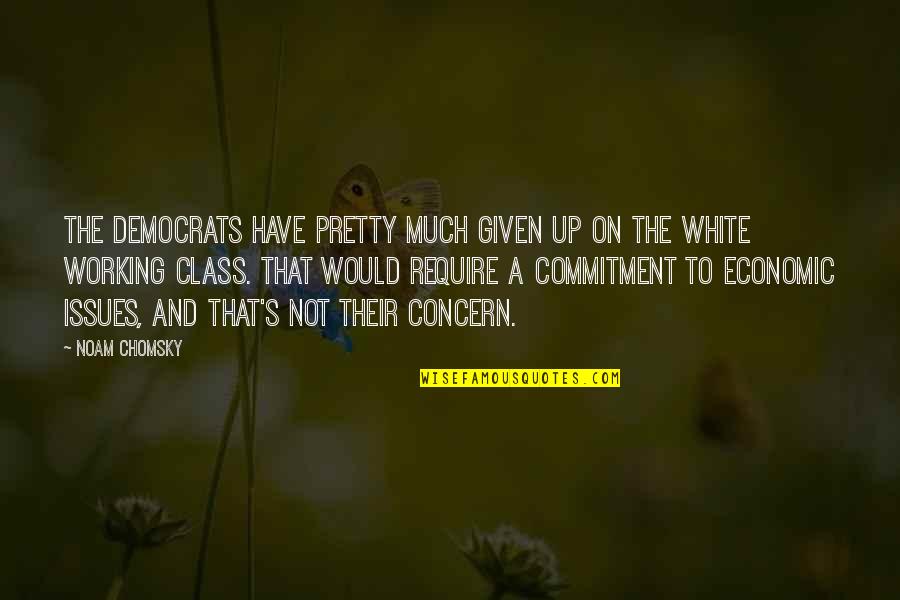 Paulsons Olympia Quotes By Noam Chomsky: The Democrats have pretty much given up on Paulsons Olympia Quotes By Noam Chomsky: The Democrats have pretty much given up on