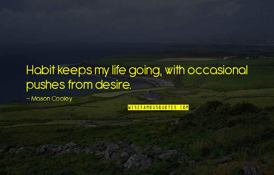 Paulsrud Auction Quotes By Mason Cooley: Habit keeps my life going, with occasional pushes