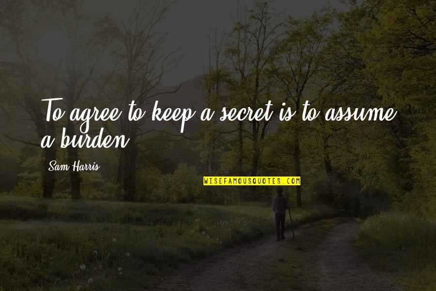 Paulucci Space Quotes By Sam Harris: To agree to keep a secret is to