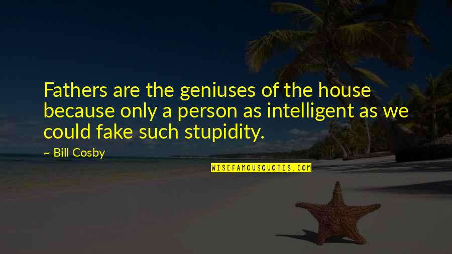 Pauluhn Magna Quotes By Bill Cosby: Fathers are the geniuses of the house because