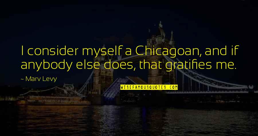 Pauluhn Marine Quotes By Marv Levy: I consider myself a Chicagoan, and if anybody