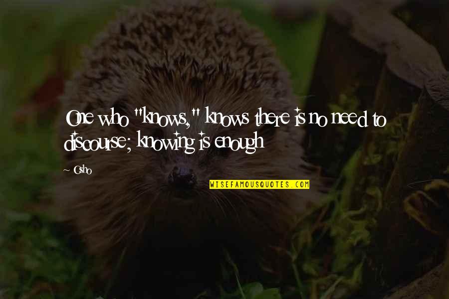 Pauluhn Marine Quotes By Osho: One who "knows," knows there is no need