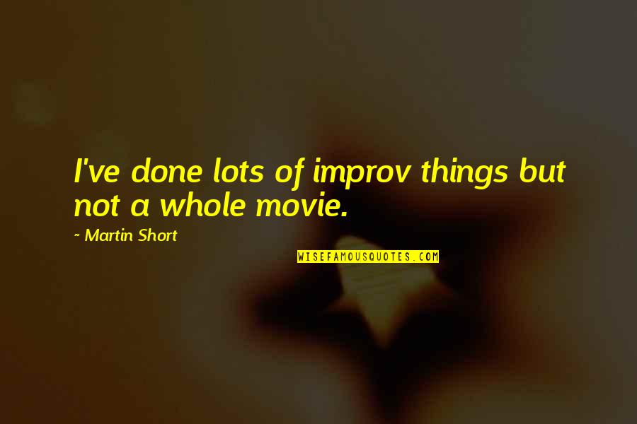 Paulus Potter Quotes By Martin Short: I've done lots of improv things but not