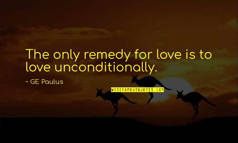 Paulus Quotes By GE Paulus: The only remedy for love is to love