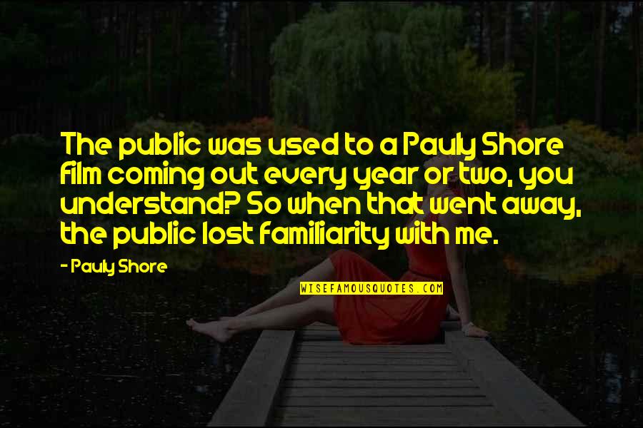 Pauly Quotes By Pauly Shore: The public was used to a Pauly Shore