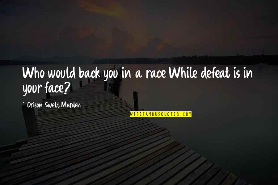 Pauly Shore Crawl Quotes By Orison Swett Marden: Who would back you in a race While