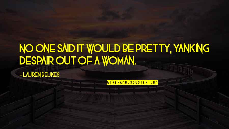 Pauly Shore Funny Quotes By Lauren Beukes: No one said it would be pretty, yanking Pauly Shore Funny Quotes By Lauren Beukes: No one said it would be pretty, yanking
