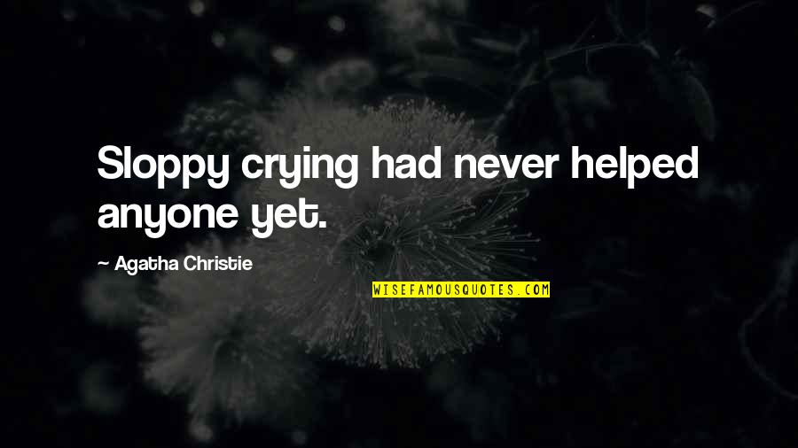 Paumanok Quotes By Agatha Christie: Sloppy crying had never helped anyone yet.