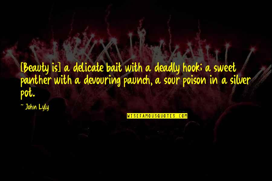 Paunch Quotes By John Lyly: [Beauty is] a delicate bait with a deadly