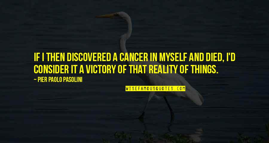Paunch Quotes By Pier Paolo Pasolini: If I then discovered a cancer in myself Paunch Quotes By Pier Paolo Pasolini: If I then discovered a cancer in myself