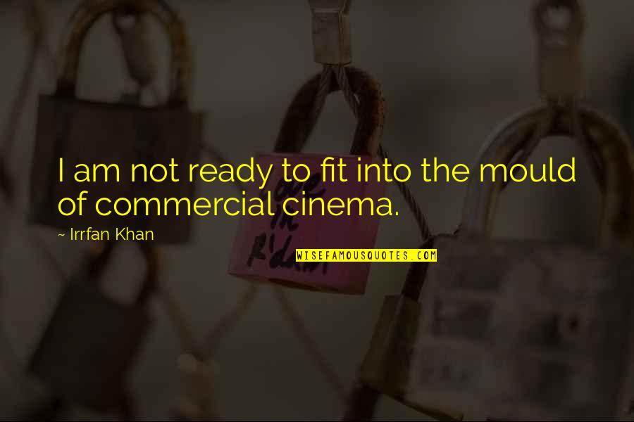 Paunita Ionescu Quotes By Irrfan Khan: I am not ready to fit into the