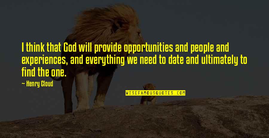 Pauperiem Quotes By Henry Cloud: I think that God will provide opportunities and