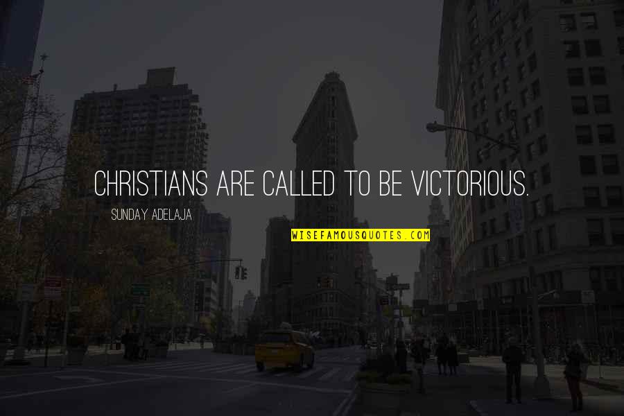 Pauperiem Quotes By Sunday Adelaja: Christians are called to be victorious.